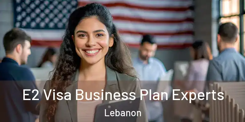  E2 Visa Business Plan Experts Lebanon
