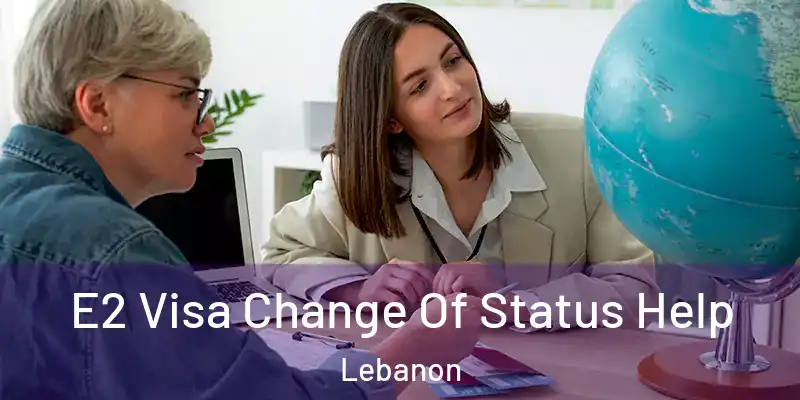  E2 Visa Change Of Status Help Lebanon
