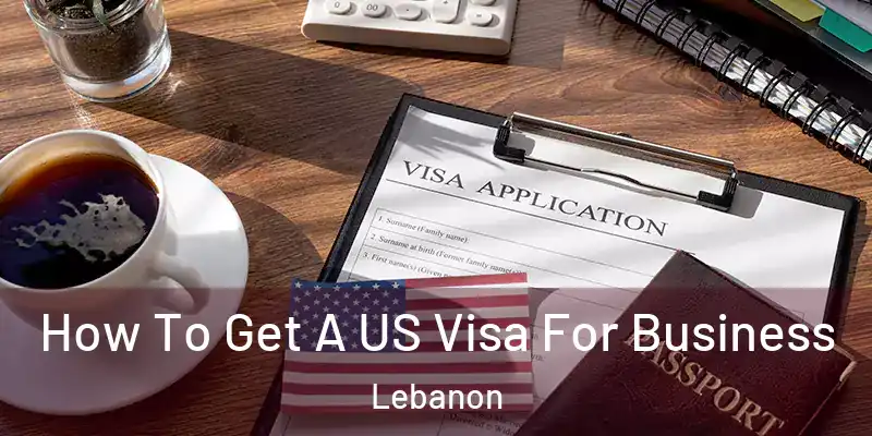  How To Get A US Visa For Business Lebanon