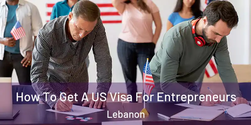  How To Get A US Visa For Entrepreneurs Lebanon