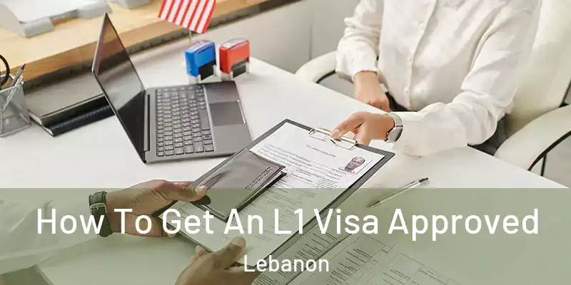  How To Get An L1 Visa Approved Lebanon