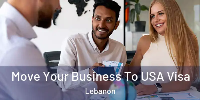  Move Your Business To USA Visa Lebanon