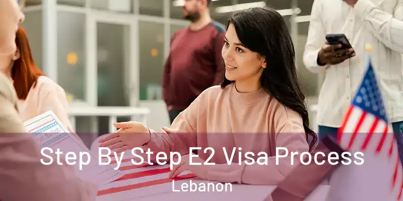  Step By Step E2 Visa Process Lebanon