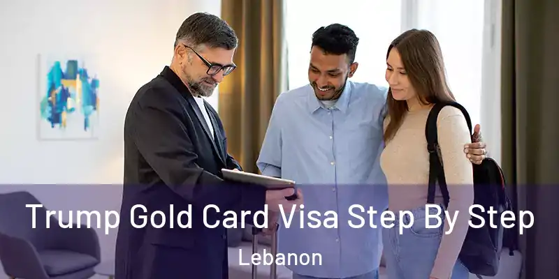  Trump Gold Card Visa Step By Step Lebanon