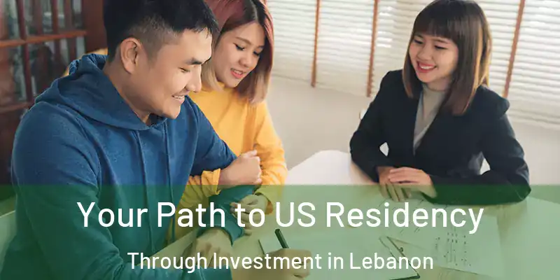 Your Path to US Residency Through Investment in Lebanon
